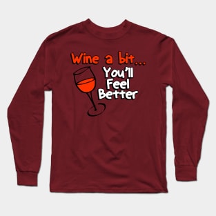 Wine a Bit You'll Feel Better Long Sleeve T-Shirt